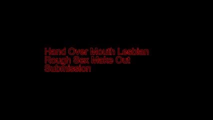 Hand Over Mouth Lesbian ROugh Sex Submission